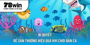 Bí quyết để săn thưởng hiệu quả khi chơi bắn cá