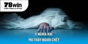 Ý nghĩa khi mơ thấy người chết