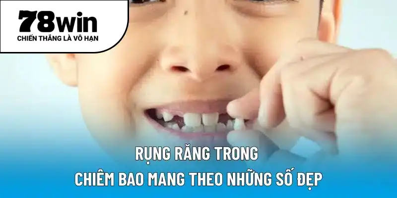 Rụng răng trong chiêm bao mang theo những số đẹp