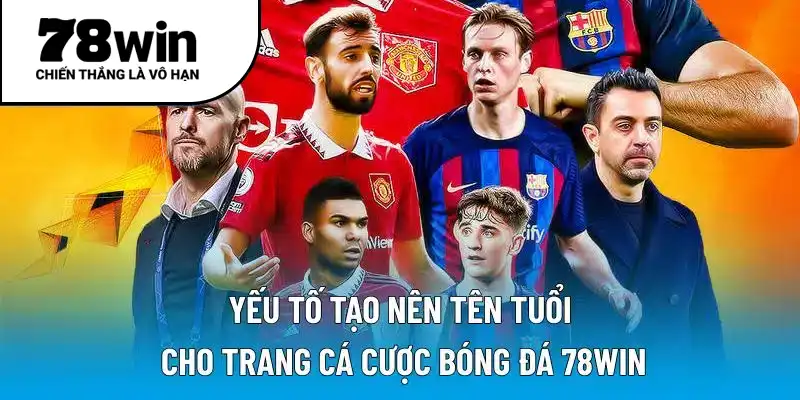 Yếu tố tạo nên tên tuổi cho trang cá cược bóng đá 78WIN