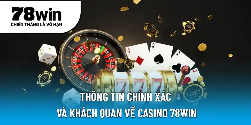 Thông tin chính xác và khách quan về casino 78WIN