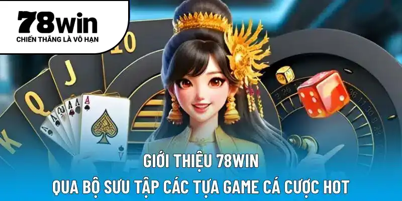 Giới thiệu 78WIN qua bộ sưu tập các tựa game cá cược HOT